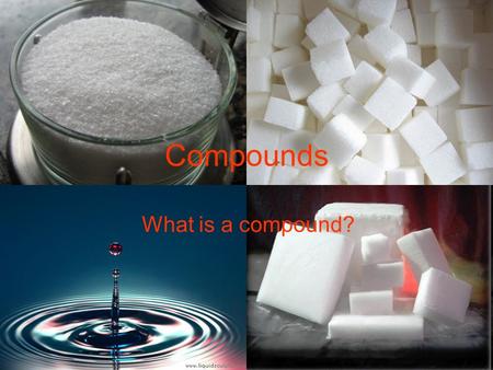 Compounds What is a compound?. Compounds A compound is a substance made of two or more elements. Water is made of hydrogen and oxygen. A compound always.