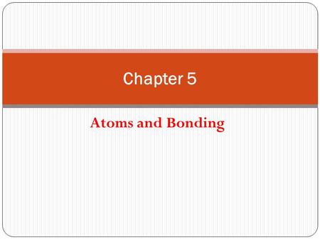 Atoms and Bonding Chapter 5. Valence `and Bonding Valence electrons- electrons on the outermost energy level. The number of valence electrons in an atom.