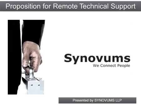 Proposition forRemote Technical Support Presented by SYNOVUMS LLP.