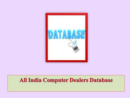 e-Branding India Technologies provides one of the most demanding All India Computer Dealers Database. This database has more than 50 thousand entries.