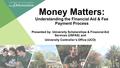 Money Matters: Understanding the Financial Aid & Fee Payment Process Presented by: University Scholarships & Financial Aid Services (USFAS) and University.