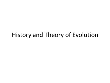 History and Theory of Evolution Evolution Introduction Definition: – Change in a population over time Specifically: – Evolution is the frequency of heritable.