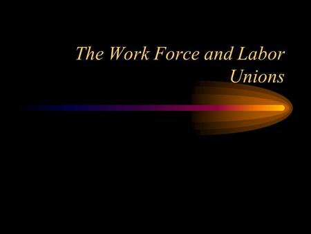 The Work Force and Labor Unions. Growth of labor A big supply of labor helped industries to grow quickly Most workers faced dangerous conditions Five.