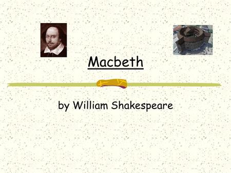 Macbeth by William Shakespeare Emerging Themes Fate v. Free will Power Gender roles.