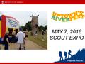 MAY 7, 2016 SCOUT EXPO. What is a Scout Expo? May 7, 2016 (Second Saturday in May) 9:00 a.m. – 2:00 p.m. (EST) Woodruff Park – Uptown Columbus Opportunity.
