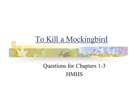 To Kill a Mockingbird Questions for Chapters 1-3 HMHS.