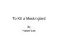 To Kill a Mockingbird By Harper Lee. Think- pair- share How would you define the word prejudice? (please write your definition down) Can you think of.