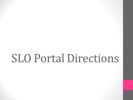 SLO Portal Directions. Go to:  to access the SLO TOOL Intranet or VPN access from home Different from the Schoolnet templates Step.