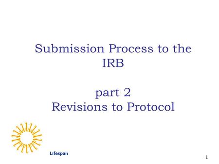 Lifespan 1 Submission Process to the IRB part 2 Revisions to Protocol.