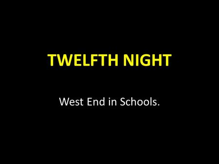 TWELFTH NIGHT West End in Schools.. SECTION 1 Olivia and Orsino.
