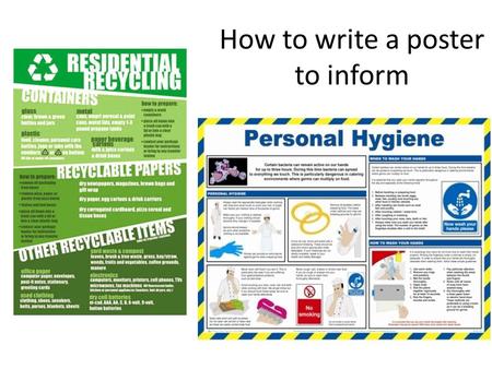 How to write a poster to inform. Writing to Inform. This means you are telling your audience about something! Plan by asking yourself: Who is my audience?
