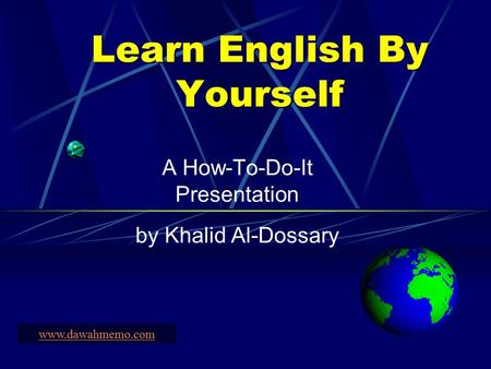 Learn English By Yourself A How-To-Do-It Presentation by Khalid Al-Dossary www.dawahmemo.com.