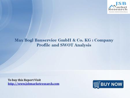 Max Bogl Bauservice GmbH & Co. KG : Company Profile and SWOT Analysis To buy this Report Visit