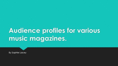Audience profiles for various music magazines. By Sophie Lacey.