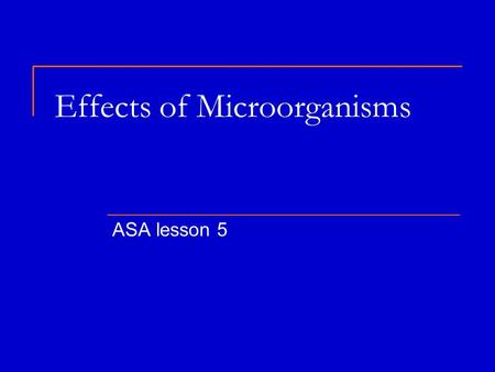 Effects of Microorganisms ASA lesson 5. Helpful microbes Some act as decomposers – an organism that gets energy by breaking down and feeding on the wasted.