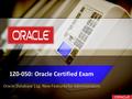 1Z0-050: Oracle Certified Exam Oracle Database 11g: New Features for Administrators.