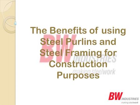 The Benefits of using Steel Purlins and Steel Framing for Construction Purposes.