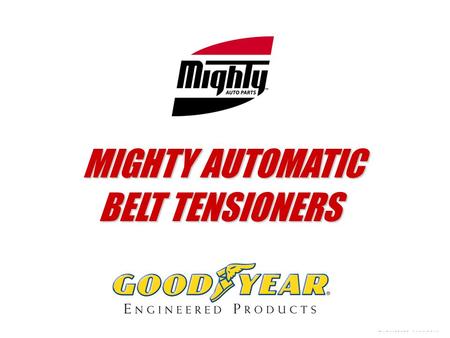MIGHTY AUTOMATIC MIGHTY AUTOMATIC BELT TENSIONERS.