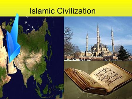 Islamic Civilization. Muslims conquered from India to Spain.