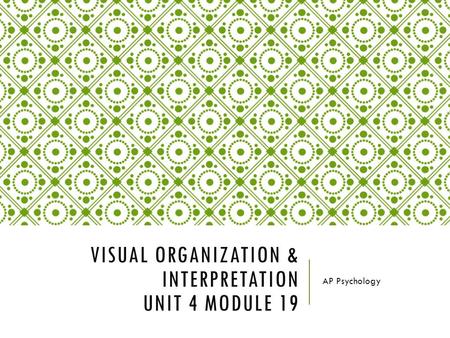 Visual Organization & Interpretation Unit 4 Module 19