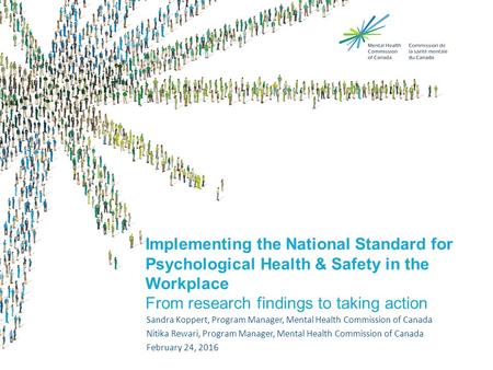 Implementing the National Standard for Psychological Health & Safety in the Workplace From research findings to taking action Sandra Koppert, Program Manager,