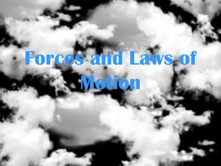 Forces and Laws of Motion Force Force is the cause of an acceleration, or the change in an objects motion. This means that force can make an object to.