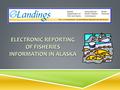 1 ELECTRONIC REPORTING OF FISHERIES INFORMATION IN ALASKA.