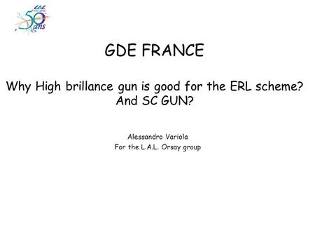 GDE FRANCE Why High brillance gun is good for the ERL scheme? And SC GUN? Alessandro Variola For the L.A.L. Orsay group.