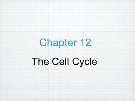 Chapter 12 The Cell Cycle.  The continuity of life  Is based upon the reproduction of cells, or cell division.