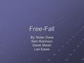 Free-Fall By: Nolan Davis Sam Robinson Derek Marsh Lee Eaves.