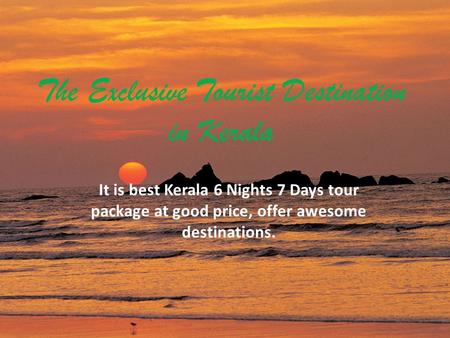 The Exclusive Tourist Destination in Kerala It is best Kerala 6 Nights 7 Days tour package at good price, offer awesome destinations.