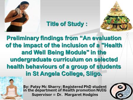 Title of Study : Preliminary findings from “An evaluation of the impact of the inclusion of a Health and Well Being Module in the undergraduate curriculum.