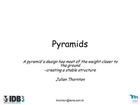 Pyramids A pyramid's design has most of the weight closer to the ground -creating a stable structure Julian Thornton.