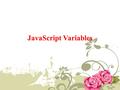 JavaScript Variables. Definition A variable is a container for information you want to store. A variable's value can change during the script.