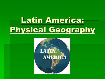 Latin America: Physical Geography. Mountains  Latin America spans from the border between the U.S. and Mexico, all the way down to the southern tip of.