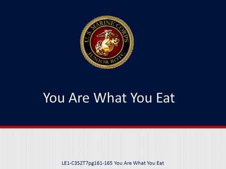 LE1-C3S2T7pg161-165 You Are What You Eat. Purpose This lesson explains the importance of a proper diet to your health.