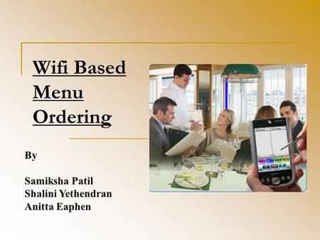 Wifi Based Menu Ordering By Samiksha Patil Shalini Yethendran Anitta Eaphen.