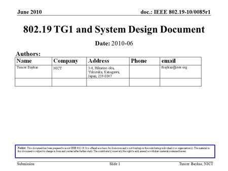 Doc.: IEEE 802.19-10/0085r1 Submission June 2010 Tuncer Baykas, NICTSlide 1 802.19 TG1 and System Design Document Notice: This document has been prepared.