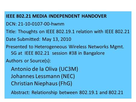 IEEE 802.21 MEDIA INDEPENDENT HANDOVER DCN: 21-10-0107-00-hwnm Title: Thoughts on IEEE 802.19.1 relation with IEEE 802.21 Date Submitted: May 13, 2010.