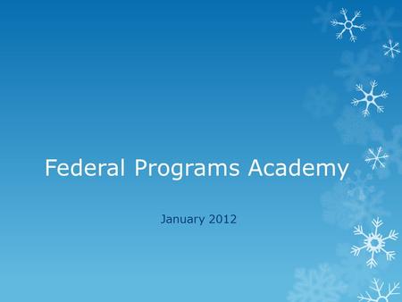 Federal Programs Academy January 2012. ……just an fyi  NO WORD on 21 st Century Community Learning Centers Awards!  Keystones to Opportunities pre-application.