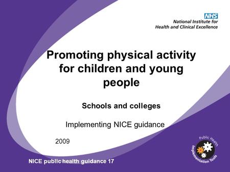 Promoting physical activity for children and young people Schools and colleges Implementing NICE guidance 2009 NICE public health guidance 17.