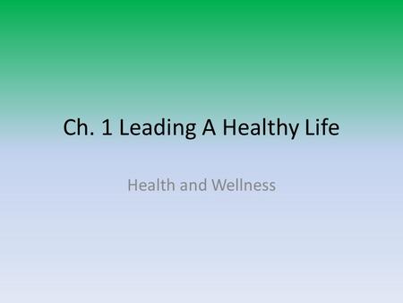 Ch. 1 Leading A Healthy Life Health and Wellness.