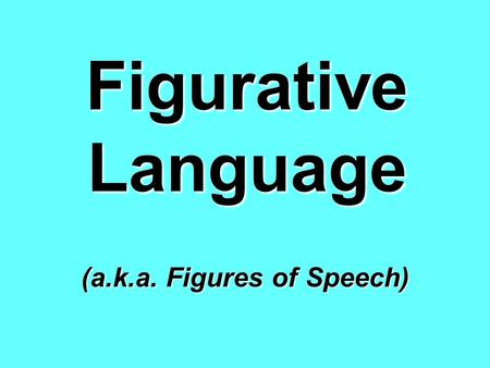 Figurative Language (a.k.a. Figures of Speech). Literal Language You have probably read or heard someone make a comment similar to this one: The store.