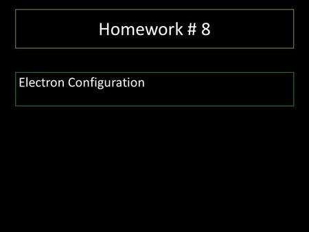 Homework # 8 Electron Configuration.