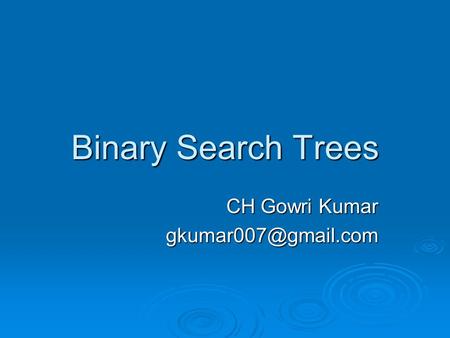 Binary Search Trees CH Gowri Kumar
