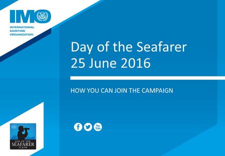 Day of the Seafarer 25 June 2016 HOW YOU CAN JOIN THE CAMPAIGN.