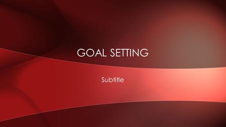 Subtitle GOAL SETTING. Improvement of performance and concentration More Achievement Increased pride and satisfaction in achievements Improved self-esteem.