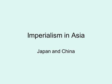 Imperialism in Asia Japan and China. Japan had closed its doors to the world in the 1600s Japan.