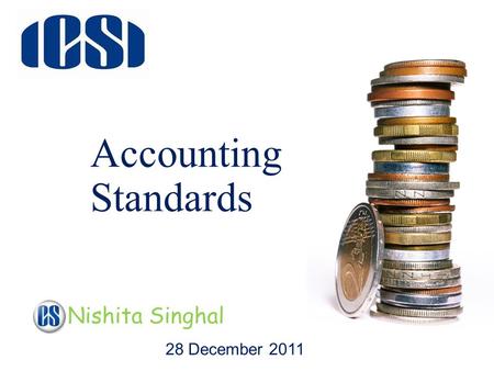 Accounting Standards 28 December 2011 Nishita Singhal.