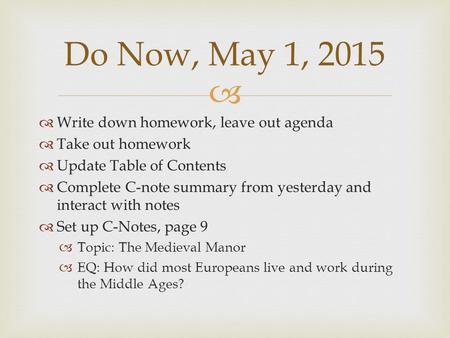  Write down homework, leave out agenda  Take out homework  Update Table of Contents  Complete C-note summary from yesterday and interact with notes.
